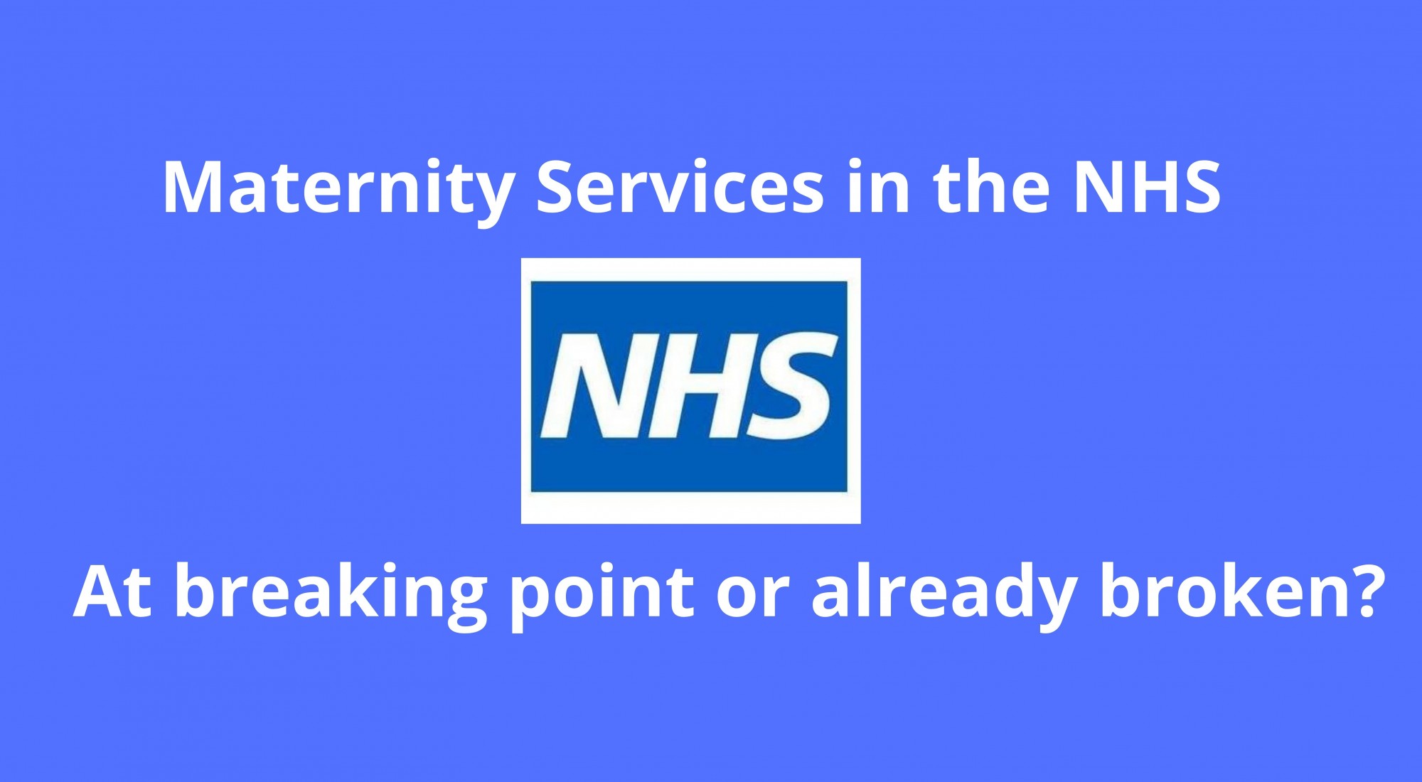 Maternity Services in the NHS  -  At breaking point or already broken? - Written by Andrea Ribchester-Hodgson